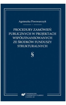 Procedury zamówień publicznych w projektach współfinansowanych ze środków funduszy strukturalnych - Agnieszka Piwowarczyk - Ebook - 978-83-226-3075-4