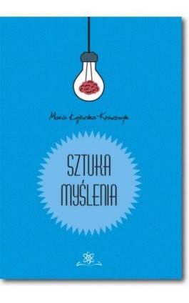 Sztuka myślenia - Maria Łojewska-Krawczyk - Ebook - 978-83-7798-324-9