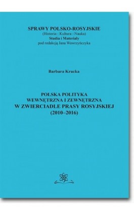 Polska polityka wewnętrzna i zewnętrzna w zwierciadle prasy rosyjskiej (2010–2016) - Barbara Krucka - Ebook - 978-83-7798-362-1