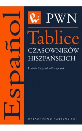 Tablice czasowników hiszpańskich - Izabella Fabjańska-Potapczuk - Ebook - 978-83-01-17944-1