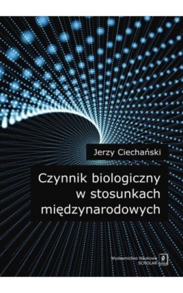 Czynnik biologiczny w stosunkach międzynarodowych - Jerzy Ciechański - Ebook - 978-83-7383-802-4