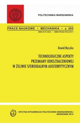 Technologiczne aspekty przemiany odkształceniowej w żeliwie sferoidalnym ausferrytycznym. Zeszyt ""Mechanika"" nr 265 - Dawid Myszka - Ebook - 978-83-7814-417-5