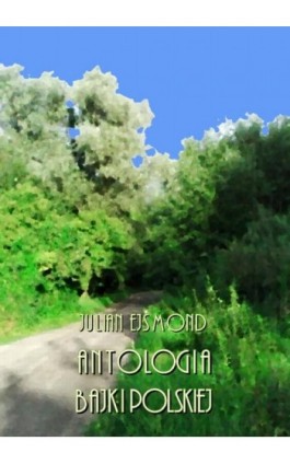 Antologia bajki polskiej - Julian Ejsmond - Ebook - 978-83-8064-368-0