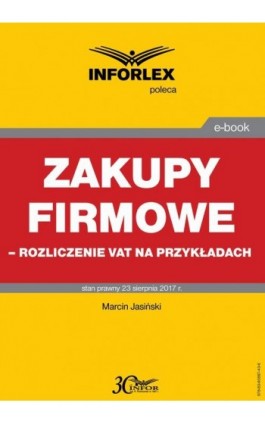Zakupy firmowe – rozliczenie VAT na przykładach - Marcin Jasiński - Ebook - 978-83-65887-43-6