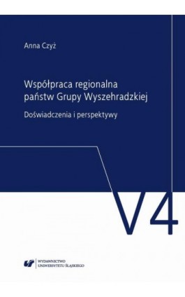 Współpraca regionalna państw Grupy Wyszehradzkiej. Doświadczenia i perspektywy - Anna Czyż - Ebook - 978-83-226-3271-0