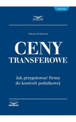 Ceny transferowe. Jak przygotować firmę do kontroli podatkowej - Tadeusz Pieńkowski - Ebook - 978-83-65887-14-6