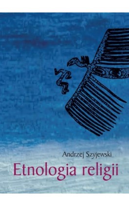 Etnologia religii - Andrzej Szyjewski - Ebook - 978-83-7688-403-5