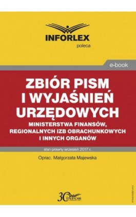 Zbiór pism i wyjaśnień urzędowych Ministerstwa Finansów, regionalnych izb obrachunkowych i innych organów - Małgorzata Majewska - Ebook - 978-83-65887-44-3