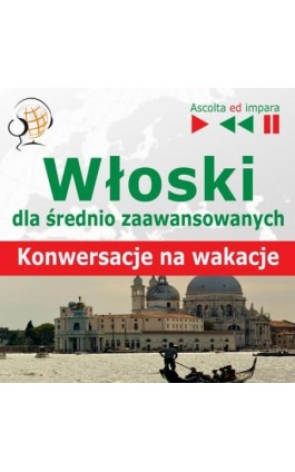 Włoski dla średnio zaawansowanych ""Konwersacje na wakacje"" - Dorota Guzik - Audiobook - 978-83-60599-03-7