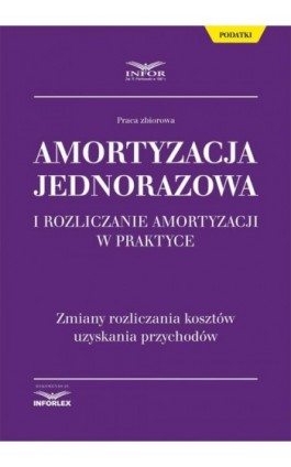 Amortyzacja jednorazowa i rozliczanie amortyzacji w praktyce - Infor Pl - Ebook - 978-83-65887-36-8