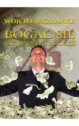 Bogać się jak sprytni bogaci - Wojciech Szramke - Ebook - 978-83-63080-35-8