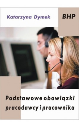 Podstawowe obowiązki pracodawcy i pracownika - Katarzyna  Dymek - Ebook - 978-83-61184-52-2