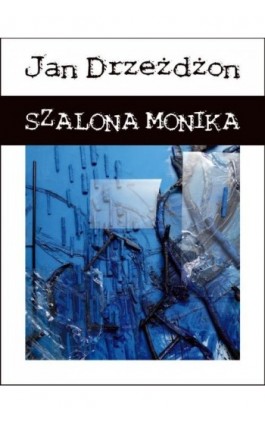 Szalona Monika - Jan Drzeżdżon - Ebook - 978-83-65778-33-8
