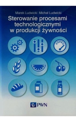 Sterowanie procesami technologicznymi w produkcji żywności - Marek Ludwicki - Ebook - 978-83-01-18943-3