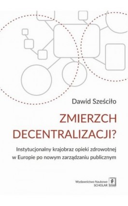 Zmierzch decentralizacji? - Dawid Sześciło - Ebook - 978-83-7383-881-9