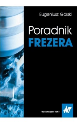 Poradnik frezera - Eugeniusz Górski - Ebook - 978-83-01-18593-0