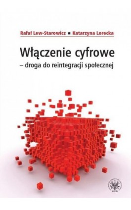 Włączenie cyfrowe - droga do reintegracji społecznej - Rafał Lew-Starowicz - Ebook - 978-83-235-1263-9