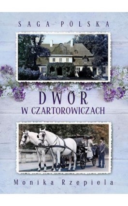 Saga Polska Tom 1 Dwór w Czartorowiczach - Monika Rzepiela - Ebook - 978-83-65684-49-3