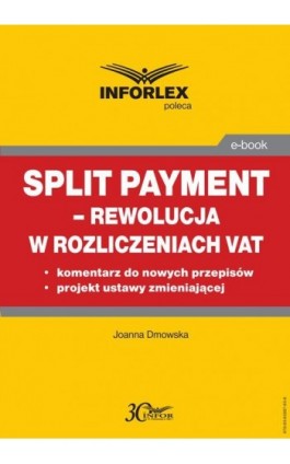 Split payment – rewolucja w rozliczeniach VAT - Joanna Dmowska - Ebook - 978-83-65887-65-8