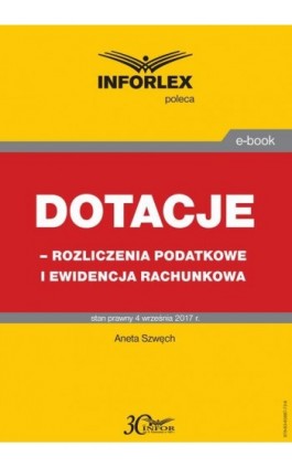 Dotacje - rozliczenia podatkowe i ewidencja rachunkowa - Aneta Szwęch - Ebook - 978-83-65887-72-6