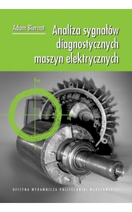 Analiza sygnałów diagnostycznych maszyn elektrycznych - Adam Biernat - Ebook - 978-83-7814-565-3