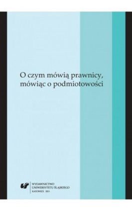 O czym mówią prawnicy, mówiąc o podmiotowości - Ebook - 978-83-8012-440-0