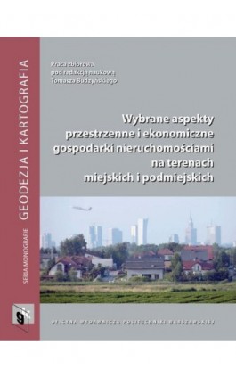 Wybrane aspekty przestrzenne i ekonomiczne gospodarki nieruchomościami na terenach miejskich i podmiejskich - Ebook - 978-83-7814-575-2