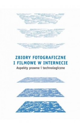 Zbiory fotograficzne i filmowe w Internecie: aspekty prawne i technologiczne - Ebook - 978-83-62853-31-1