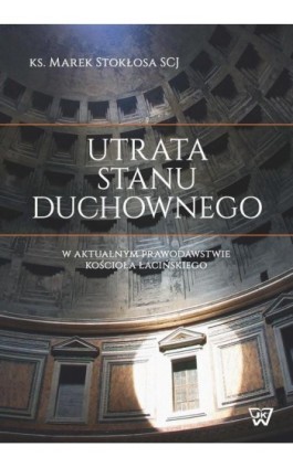 Utrata stanu duchownego w aktualnym prawodawstwie Kościoła łacińskiego - Marek Stokłosa - Ebook - 978-83-8090-031-8