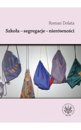 Szkoła - segregacje - nierówności - Roman Dolata - Ebook - 978-83-235-1814-3