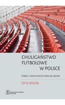 Chuligaństwo futbolowe w Polsce - Edyta Drzazga - Ebook - 978-83-7383-827-7