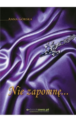 Nie zapomnę... - Anna Górska - Ebook - 978-83-62480-86-9