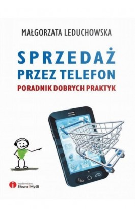 Sprzedaż przez telefon. Poradnik dobrych praktyk - Małgorzata Leduchowska - Ebook - 978-83-63566-44-9