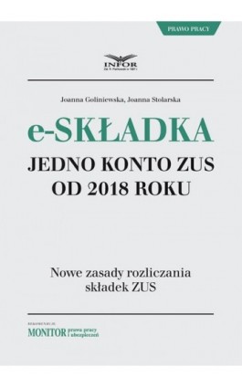 E-składka. Jedno konto ZUS od 2018 r. - Joanna Goliniewska - Ebook - 978-83-65947-16-1