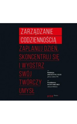 Zarządzanie codziennością. Zaplanuj dzień, skoncentruj się i wyostrz swój twórczy umysł - Jocelyn K. Glei - Audiobook - 978-83-283-3884-5