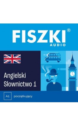FISZKI audio – angielski – Słownictwo 1 - Patrycja Wojsyk - Audiobook - 978-83-62937-19-6