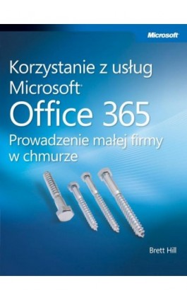 Korzystanie z usług Microsoft Office 365 Prowadzenie małej firmy w chmurze - Hill Brett - Ebook - 978-83-7541-258-1