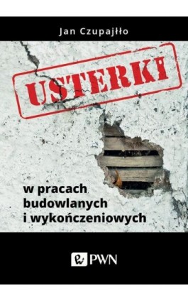 Usterki w pracach budowlanych i wykończeniowych - Jan Czupajłło - Ebook - 978-83-01-19632-5