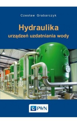 Hydraulika urządzeń uzdatniania wody - Czesław Grabarczyk - Ebook - 978-83-01-19475-8