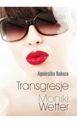 Transgresje Moniki Wetter - Agnieszka Rahoza - Ebook - 978-83-7568-895-5
