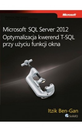 Microsoft SQL Server 2012 Optymalizacja kwerend T-SQL przy użyciu funkcji okna - Itzik Ben-Gan - Ebook - 978-83-7541-246-8