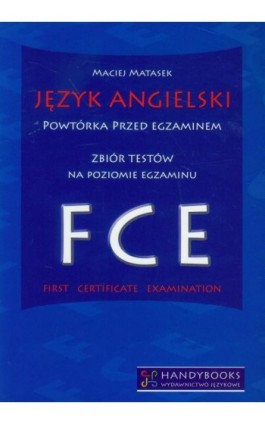 Język angielski Powtórka przed egzaminem Zbiór testów na poziomie egzaminu FCE - Maciej Matasek - Ebook - 978-83-914207-2-0