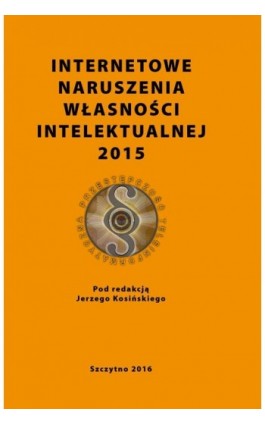 Internetowe naruszenia własności intelektualnej 2015 - Ebook - 978-83-7462-541-8