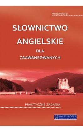 Słownictwo angielskie dla zaawansowanych - Maciej Matasek - Ebook - 978-83-60238-44-8