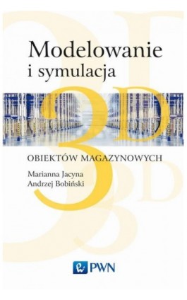 Modelowanie i symulacja 3D obiektów magazynowych - Marianna Jacyna - Ebook - 978-83-01-19622-6