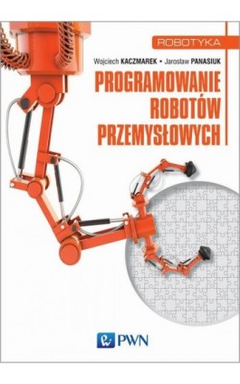 Programowanie robotów przemysłowych - Wojciech Kaczmarek - Ebook - 978-83-01-19725-4