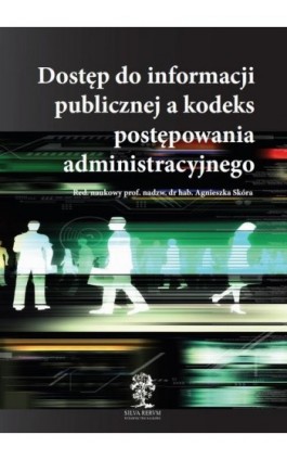 Dostęp do informacji publicznej a kodeks postępowania administracyjnego - Agnieszka Skóra - Ebook - 978-83-64447-62-4