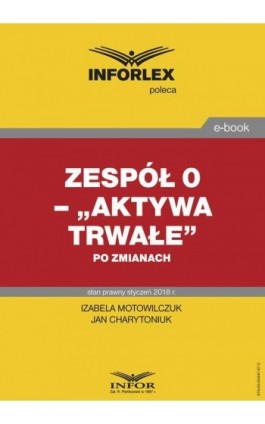 Zespół 0 – „Aktywa trwałe” po zmianach - Izabela Motowilczuk - Ebook - 978-83-65947-67-3