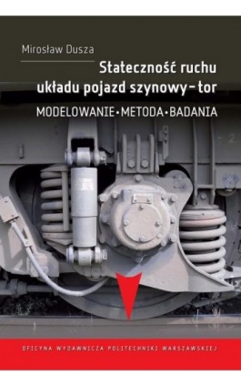 Stateczność ruchu układu pojazd szynowy-tor. Modelowanie, metoda, badania - Mirosław Dusza - Ebook - 978-83-7814-719-0
