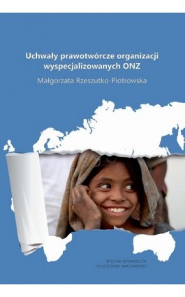 Uchwały prawotwórcze organizacji wyspecjalizowanych ONZ - Małgorzata Rzeszutko-Piotrowska - Ebook - 978-83-7814-741-1